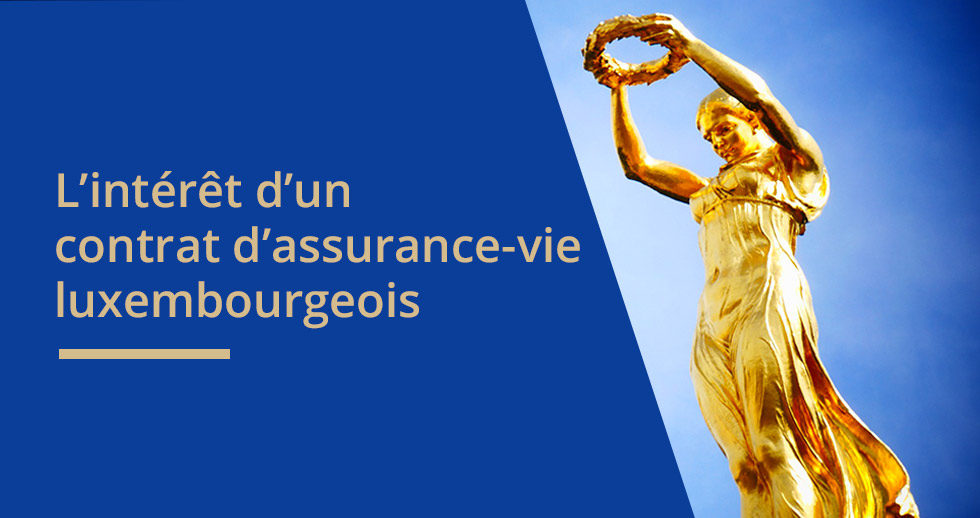 Contrat d’assurance-vie luxembourgeois : A quoi sert-il ?